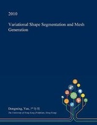 Enlarge image Cover: Variational Shape Segmentation and Mesh Generation - Open Dissertation Press