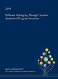 Cover: Software Debugging Through Dynamic Analysis of Program Structures - Open Dissertation Press