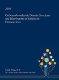 Cover: On Nanoferroelectric Domain Structures and Distributions of Defects in Ferroelectrics - Open Dissertation Press