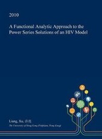 Enlarge image Cover: A Functional Analytic Approach to the Power Series Solutions of an HIV Model - Open Dissertation Press
