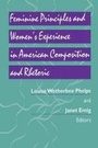 Cover: Feminine Principles and Women's Experience in American Composition and Rhetoric - University of Pittsburgh Press