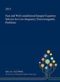 Cover: Fast and Well-Conditioned Integral Equation Solvers for Low-Frequency Electromagnetic Problems - Open Dissertation Press