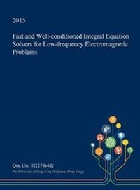 Enlarge image Cover: Fast and Well-Conditioned Integral Equation Solvers for Low-Frequency Electromagnetic Problems - Open Dissertation Press