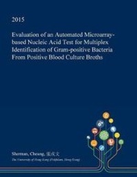 Enlarge image Cover: Evaluation of an Automated Microarray-Based Nucleic Acid Test for Multiplex Identification of Gram-Positive Bacteria from Positive Blood Culture Broths - Open Dissertation Press