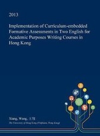 Enlarge image Cover: Implementation of Curriculum-Embedded Formative Assessments in Two English for Academic Purposes Writing Courses in Hong Kong - Open Dissertation Press