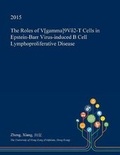 Cover: The Roles of V[gamma]9v?2-T Cells in Epstein-Barr Virus-Induced B Cell Lymphoproliferative Disease - Open Dissertation Press