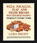 Cover: Pizza, Focaccia, Flat and Filled Breads For Your Bread Machine - William Morrow Cookbooks