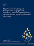 Cover: Magnetic Resonance, Computed Tomographic, Radiographic and Anatomical Correlation of Dimensions of the Metacarpal and Proximal Phalanx of the Little Finger - Open Dissertation Press
