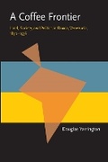 Cover: A Coffee Frontier - University of Pittsburgh Press