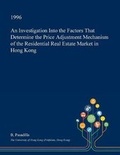 Cover: An Investigation Into the Factors That Determine the Price Adjustment Mechanism of the Residential Real Estate Market in Hong Kong - Open Dissertation Press