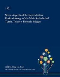 Abbildung von: Some Aspects of the Reproductive Endocrinology of the Male Soft-Shelled Turtle, Trionyx Sinensis Wiegm - Open Dissertation Press