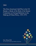 Cover: The Sino-American Cold War in the Us Senate - Open Dissertation Press