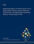 Cover: Modulating Effects of Chinese Green Tea on Hippocampal Neurons Against Glutamate Neurotoxicity and Hippocampal Dependent Memory During Aging in Mice - Open Dissertation Press