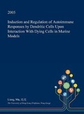 Cover: Induction and Regulation of Autoimmune Responses by Dendritic Cells Upon Interaction with Dying Cells in Murine Models - Open Dissertation Press