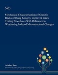 Cover: Mechanical Characterization of Granitic Rocks of Hong Kong by Improved Index Testing Procedures with Reference to Weathering Induced Microstructural Changes - Open Dissertation Press