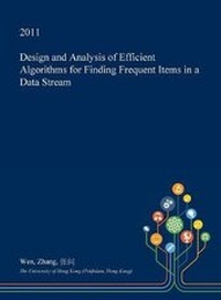 Enlarge image Cover: Design and Analysis of Efficient Algorithms for Finding Frequent Items in a Data Stream - Open Dissertation Press