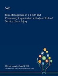 Abbildung von: Risk Management in a Youth and Community Organization a Study on Risk of Service Users' Injury - Open Dissertation Press