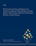 Cover: Risk Factors Driving Ambulatory Care Sensitive Conditions Hospitalisation Among Elderly with Chronic Obstructive Pulmonary Disease or Heart Disease - Open Dissertation Press