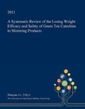 Cover: A Systematic Review of the Losing Weight Efficacy and Safety of Green Tea Catechins in Slimming Products - Open Dissertation Press