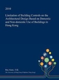 Cover: Limitation of Building Controls on the Architectural Design Based on Domestic and Non-Domestic Use of Buildings in Hong Kong - Open Dissertation Press