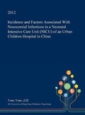 Cover: Incidence and Factors Associated with Nosocomial Infections in a Neonatal Intensive Care Unit (NICU) of an Urban Children Hospital in China - Open Dissertation Press