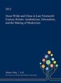 Cover: Oscar Wilde and China in Late Nineteenth Century Britain - Open Dissertation Press