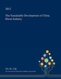 Cover: The Sustainable Development of China Horse Industry - Open Dissertation Press
