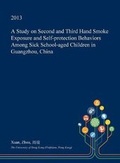 Cover: A Study on Second and Third Hand Smoke Exposure and Self-Protection Behaviors Among Sick School-Aged Children in Guangzhou, China - Open Dissertation Press