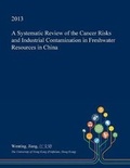 Cover: A Systematic Review of the Cancer Risks and Industrial Contamination in Freshwater Resources in China - Open Dissertation Press