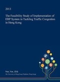 Cover: The Feasibility Study of Implementation of Erp System in Tackling Traffic Congestion in Hong Kong - Open Dissertation Press