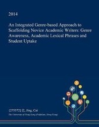Enlarge image Cover: An Integrated Genre-Based Approach to Scaffolding Novice Academic Writers - Open Dissertation Press