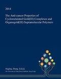 Cover: The Anti-Cancer Properties of Cyclometalated Gold(iii) Complexes and Organogold(iii) Supramolecular Polymers - Open Dissertation Press