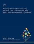 Cover: Rescaling of the Grades in Hong Kong Advanced Level Examination and Hong Kong Certificates of Education Examination - Open Dissertation Press