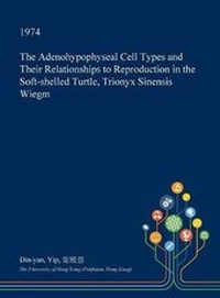 Abbildung von: The Adenohypophyseal Cell Types and Their Relationships to Reproduction in the Soft-Shelled Turtle, Trionyx Sinensis Wiegm - Open Dissertation Press