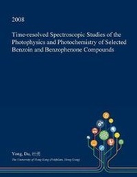 Enlarge image Cover: Time-Resolved Spectroscopic Studies of the Photophysics and Photochemistry of Selected Benzoin and Benzophenone Compounds - Open Dissertation Press