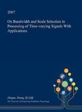 Cover: On Bandwidth and Scale Selection in Processing of Time-Varying Signals with Applications - Open Dissertation Press