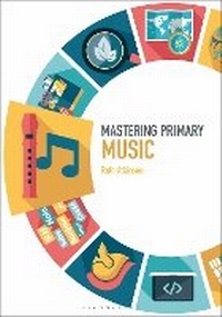 Enlarge image Cover: Mastering Primary Music - Bloomsbury Academic