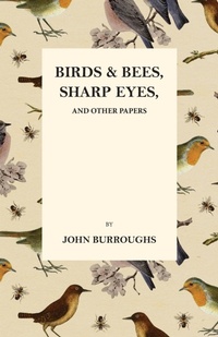 Abbildung von: Birds and Bees, Sharp Eyes, and Other Papers - Thousand Fields