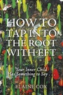 Cover: How to Tap into the Root with EFT - Balboa Press
