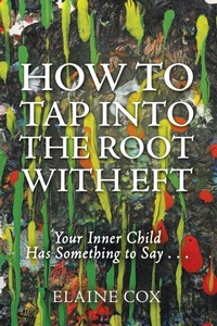 Enlarge image Cover: How to Tap into the Root with EFT - Balboa Press