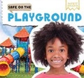 Cover: Safe on the Playground - PowerKids Press