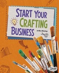 Cover: Start Your Crafting Business - Capstone Press, Incorporated