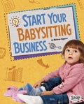 Cover: Start Your Babysitting Business - Capstone Press, Incorporated