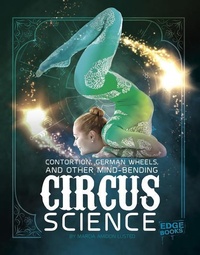 Enlarge image Cover: Contortion, German Wheels, and Other Mind-Bending Circus Science - Capstone Press, Incorporated