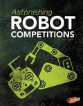 Cover: Astonishing Robot Competitions - Capstone Press, Incorporated