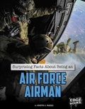 Cover: Surprising Facts about Being an Air Force Airman - Capstone Press