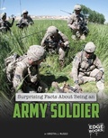Cover: Surprising Facts about Being an Army Soldier - Capstone Press