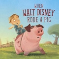 Cover: When Walt Disney Rode a Pig - Picture Window Books