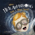 Cover: When Neil Armstrong Built a Wind Tunnel - Picture Window Books