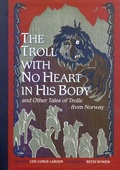 Cover: The Troll with No Heart in His Body and Other Tales of Trolls from Norway - University of Minnesota Press